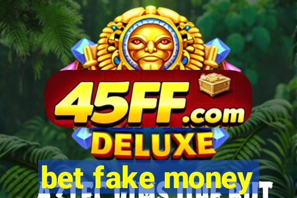 bet fake money